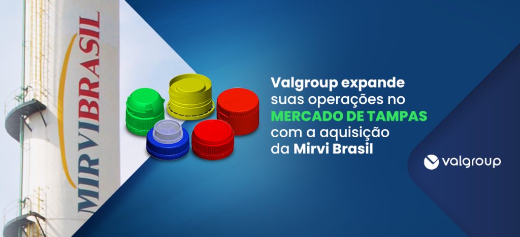 Valgroup expande suas operações no mercado de tampas com a aquisição da Mirvi Brasil